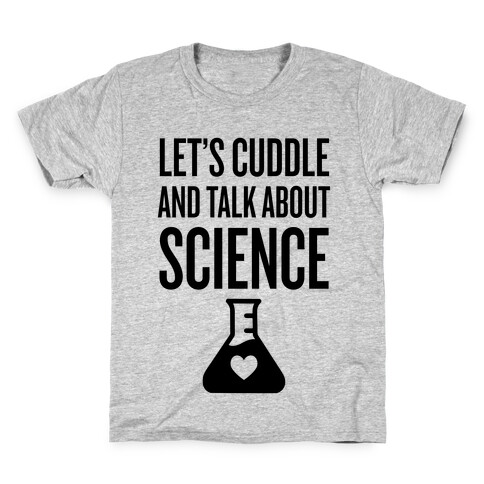 Let's Cuddle And Talk About Science Kids T-Shirt