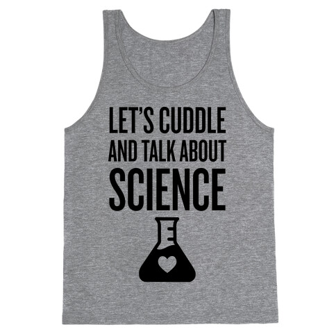 Let's Cuddle And Talk About Science Tank Top