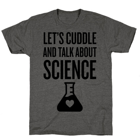 Let's Cuddle And Talk About Science T-Shirt