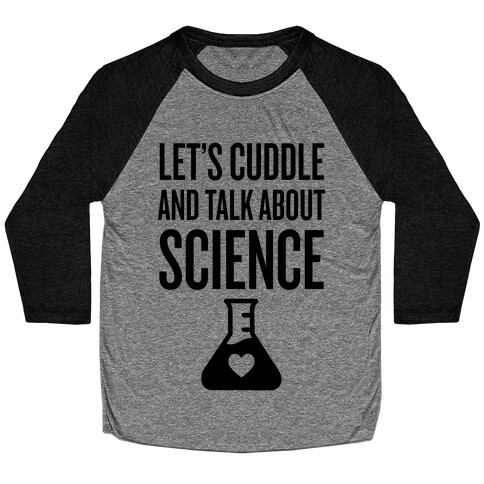 Let's Cuddle And Talk About Science Baseball Tee