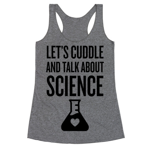 Let's Cuddle And Talk About Science Racerback Tank Top