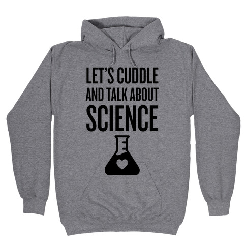 Let's Cuddle And Talk About Science Hooded Sweatshirt