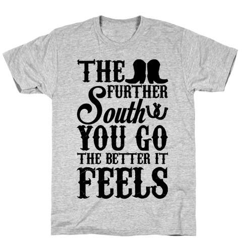 The Further South You Go The Better it Feels (Black Text) T-Shirt