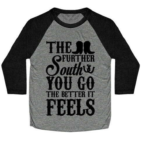 The Further South You Go The Better it Feels (Black Text) Baseball Tee