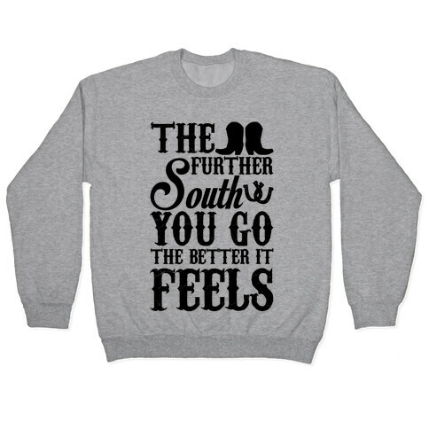The Further South You Go The Better it Feels (Black Text) Pullover
