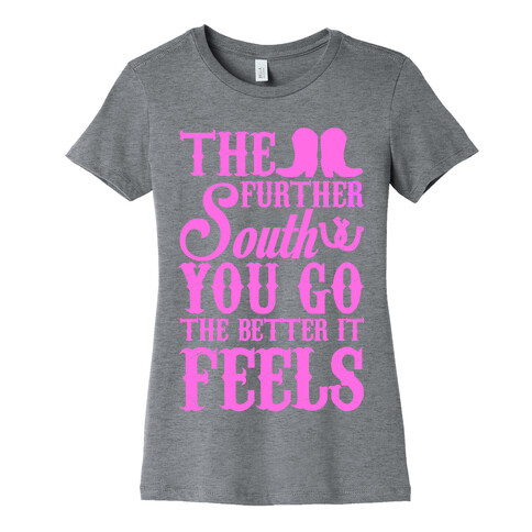 The Further South You Go The Better it Feels (Pink Text) Womens T-Shirt