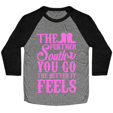 The Further South You Go The Better it Feels (Pink Text) Baseball Tee
