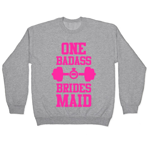 One Badass Bridesmaid Pullover