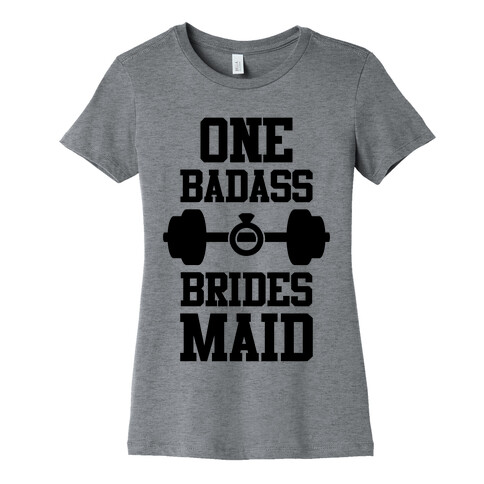 One Badass Bridesmaid Womens T-Shirt