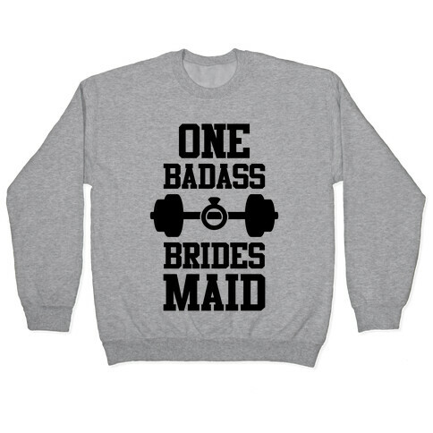 One Badass Bridesmaid Pullover