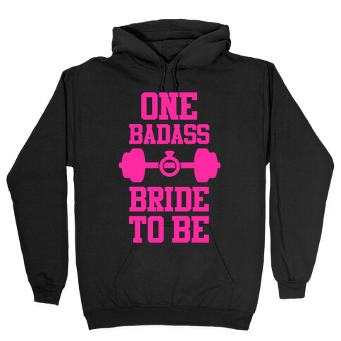 One Badass Bride To Be Hooded Sweatshirt