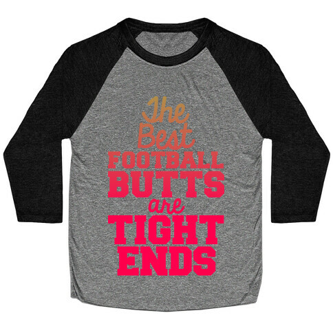 The Best Football Butts Are Tight Ends Baseball Tee