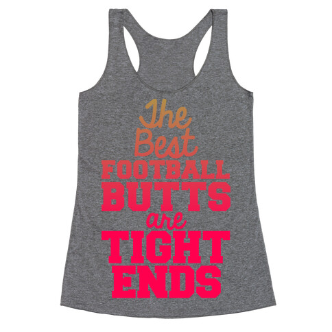 The Best Football Butts Are Tight Ends Racerback Tank Top