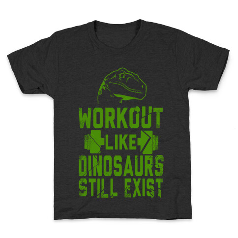 Workout Like Dinosaurs Still Exist Kids T-Shirt