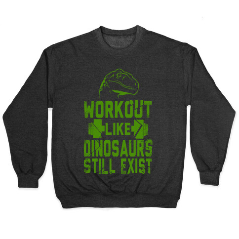 Workout Like Dinosaurs Still Exist Pullover