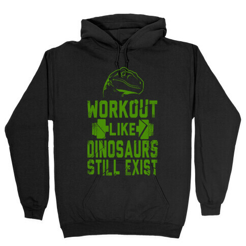Workout Like Dinosaurs Still Exist Hooded Sweatshirt