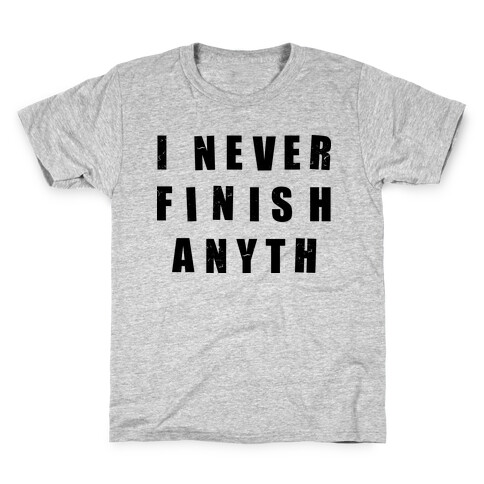 I Never Finish Anything Kids T-Shirt