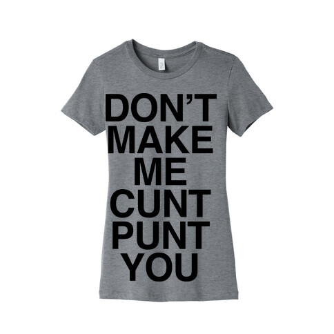Don't Make Me C*** Punt You Womens T-Shirt