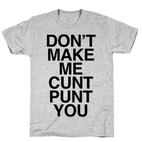 Don't Make Me C*** Punt You T-Shirt