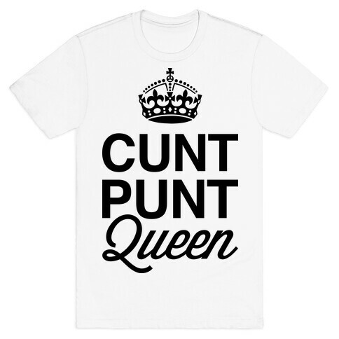 C*** Punt Queen T-Shirt