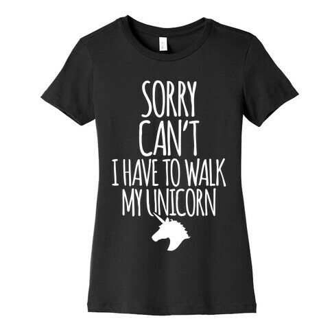 Sorry Can't I Have To Walk My Unicorn Womens T-Shirt