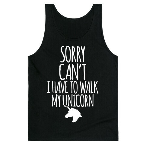 Sorry Can't I Have To Walk My Unicorn Tank Top