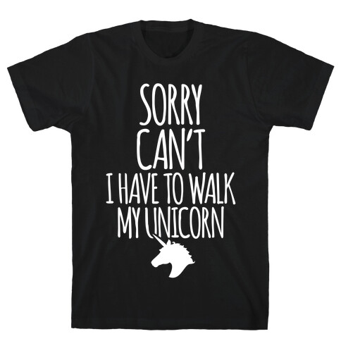 Sorry Can't I Have To Walk My Unicorn T-Shirt