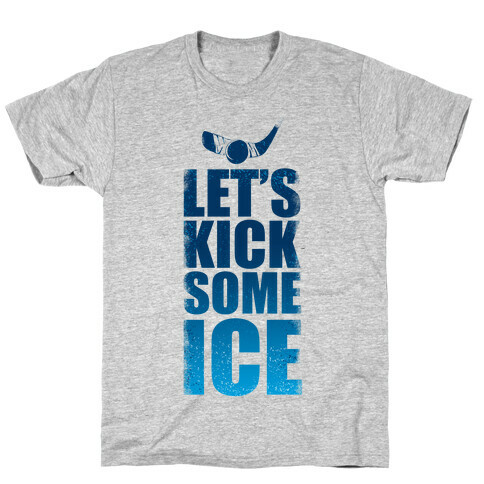 Let's Kick Some Ice!  T-Shirt