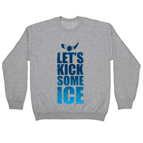 Let's Kick Some Ice!  Pullover