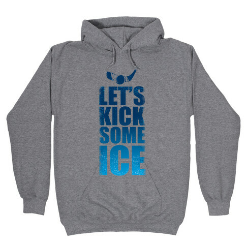 Let's Kick Some Ice!  Hooded Sweatshirt