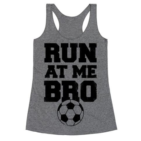 Run At Me Bro Racerback Tank Top