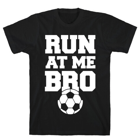 Run At Me Bro (White Ink) T-Shirt