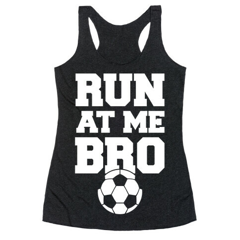 Run At Me Bro (White Ink) Racerback Tank Top