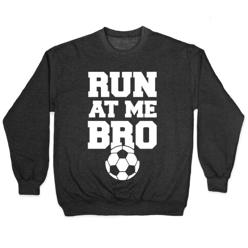 Run At Me Bro (White Ink) Pullover