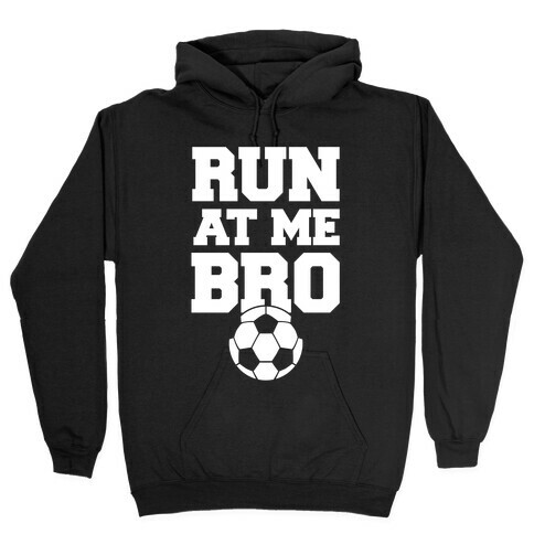 Run At Me Bro (White Ink) Hooded Sweatshirt