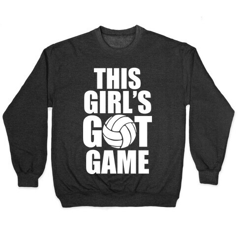 This Girl's Got Game (Volleyball) Pullover