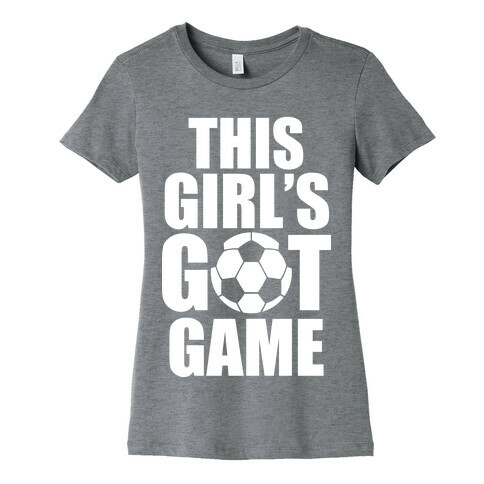 This Girl's Got Game (Soccer) Womens T-Shirt