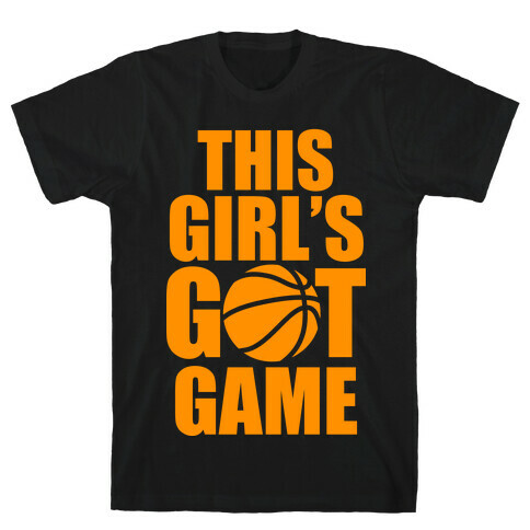 This Girl's Got Game (Basketball) T-Shirt