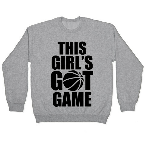 This Girl's Got Game (Basketball) Pullover
