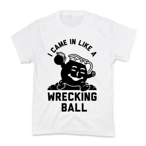 I Came In Like a Wrecking Ball Kids T-Shirt