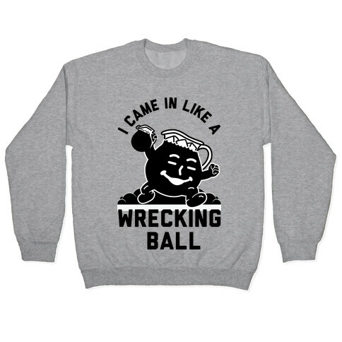 I Came In Like a Wrecking Ball Pullover