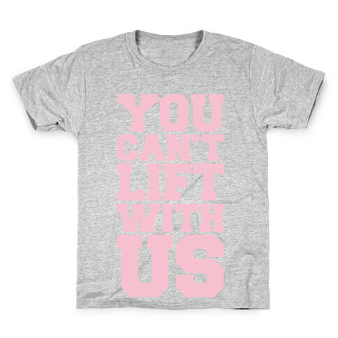 You Can't Lift With Us Kids T-Shirt