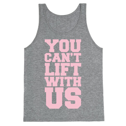 You Can't Lift With Us Tank Top