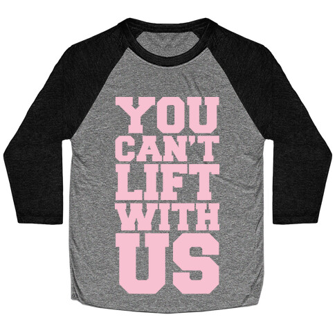 You Can't Lift With Us Baseball Tee