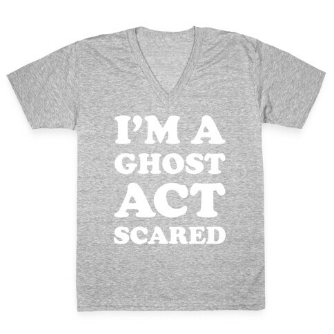I'm a Ghost Act Scared V-Neck Tee Shirt