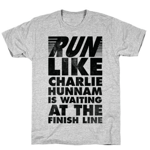 Run Like Charlie Hunnam is Waiting at the Finish Line T-Shirt