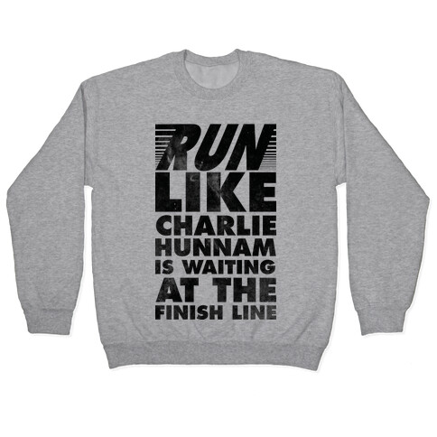 Run Like Charlie Hunnam is Waiting at the Finish Line Pullover