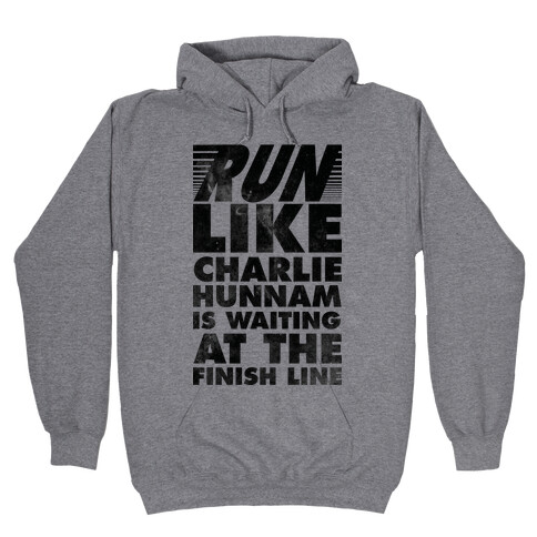 Run Like Charlie Hunnam is Waiting at the Finish Line Hooded Sweatshirt