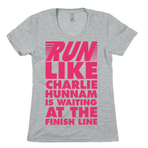Run Like Charlie Hunnam is Waiting at the Finish Line Womens T-Shirt