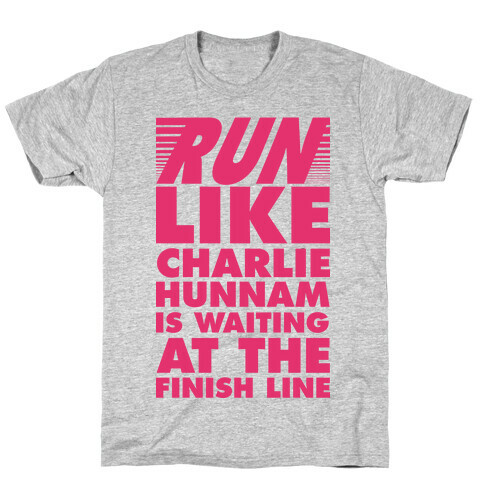 Run Like Charlie Hunnam is Waiting at the Finish Line T-Shirt